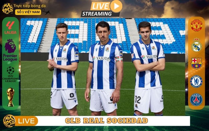 CLB Real Sociedad - Bản Sắc Bền Bỉ Của “La Real” Tại La Liga