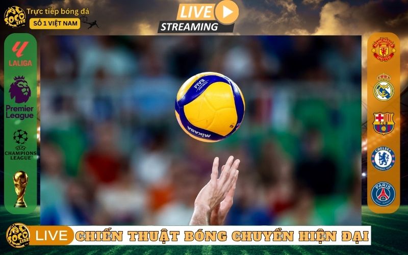 Chiến Thuật Bóng Chuyền Hiện Đại Tạo Lợi Thế Nhất