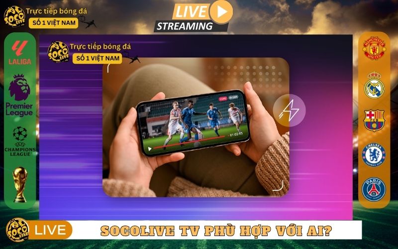 Socolive TV phù hợp với ai?