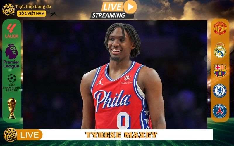Tyrese Maxey - Sự Vươn Lên Của Một Scoring Guard
